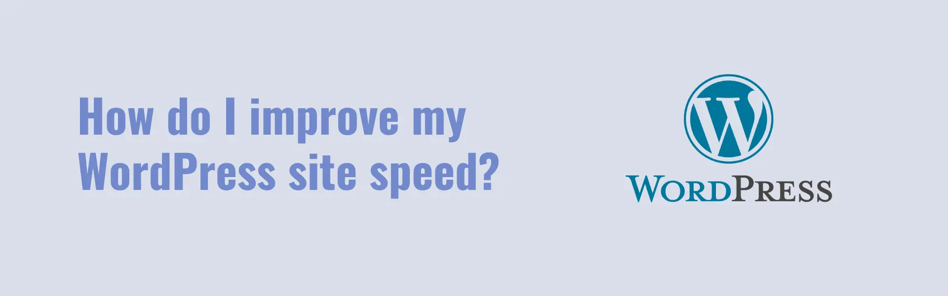 How do I improve my WordPress site speed?